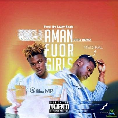 Quamina MP - Amanfuor Girls (Drill Remix) ft Medikal