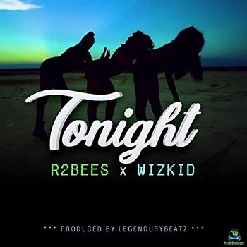 R2Bees - Tonight ft Wizkid
