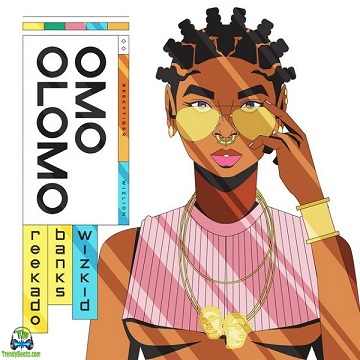 ReekadoBanks - Omo Olomo ft Wizkid
