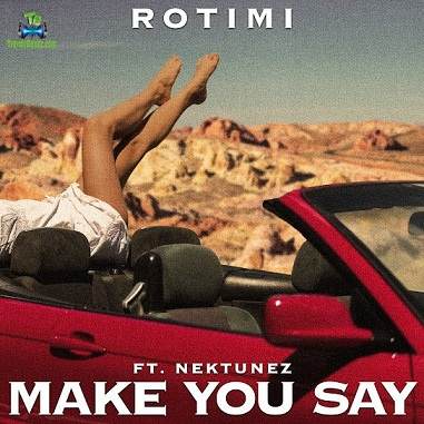 Rotimi - Make You Say ft Nektunez
