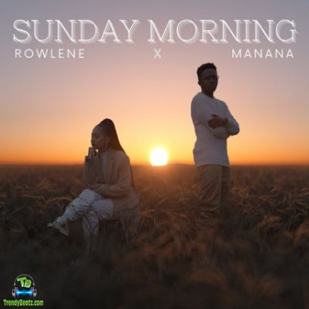 Rowlene - Sunday Morning ft Manana