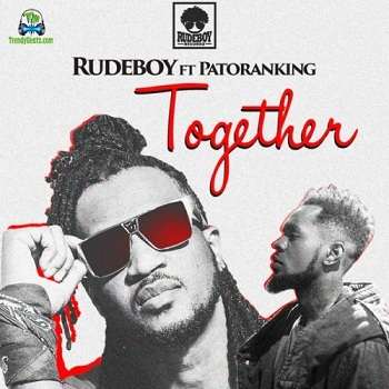 Rude boy - Together ft Patoranking