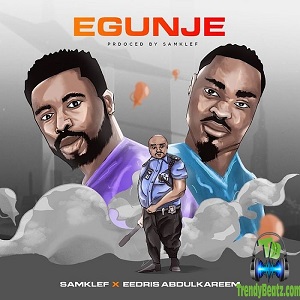 Samklef - Egunje ft Eedris Abdulkareem