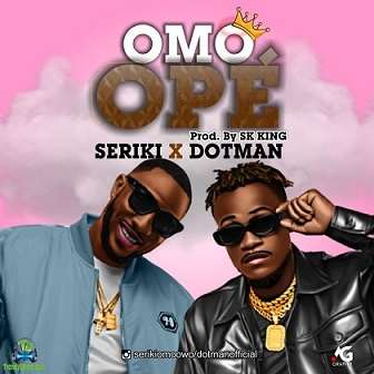 Seriki - Omo Ope ft Dotman