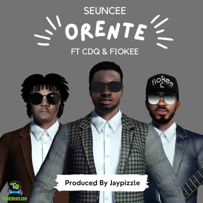 Seuncee - Orente ft CDQ, Fiokee