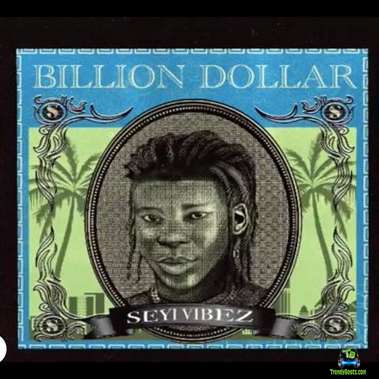 Seyi Vibez - Billion Dollar