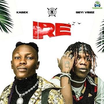 Seyi Vibez - Ire ft Kabex