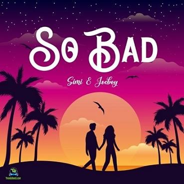 Simi - So Bad ft Joeboy