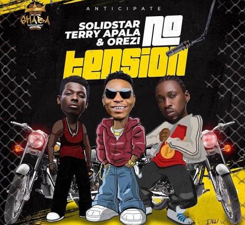 Solidstar - No Tension ft Orezi, Terry Apala & Isoko Boy