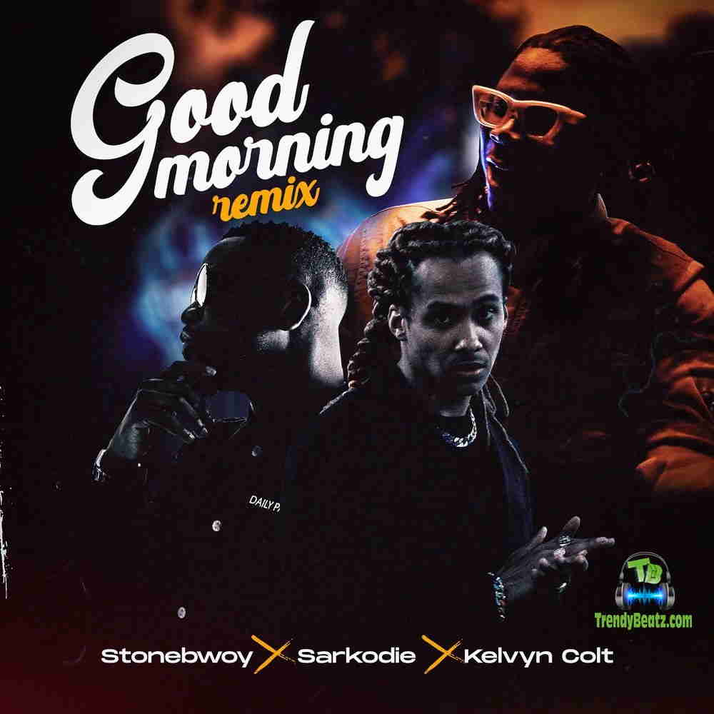 Stonebwoy - Good Morning "Remix" ft Sarkodie & Kelvyn Colt
