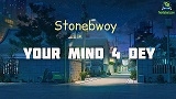 Stonebwoy - Your Mind 4 Dey