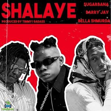 Sugarbana - Shalaye ft Bella Shmurda, Barry Jahy