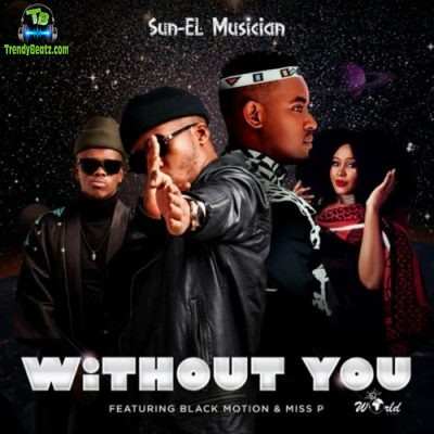 Sun EL Musician - Without You ft Black Motion, Miss P