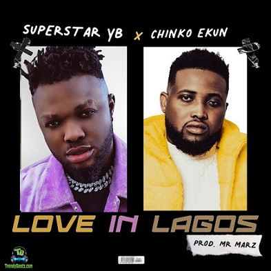 Superstar Yb - Love In Lagos ft Chinko Ekun