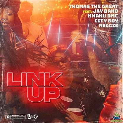 Thomas The Great - Link Up ft Jay Bahd, Kwaku DMC, City Boy, Reggie