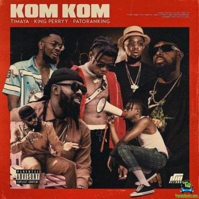 Timaya - Kom Kom ft Patoranking, King Perryy