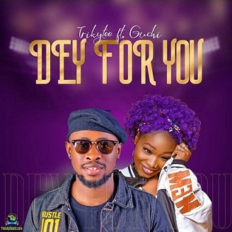Trikytee - Dey For You ft Guchi
