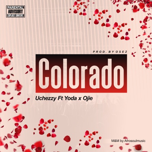 Uchezzy - Colorado ft Yoda & Ojie 
