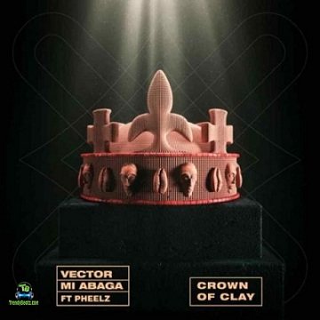 Vector - Crown Of Clay ft Mi Abaga, Pheez