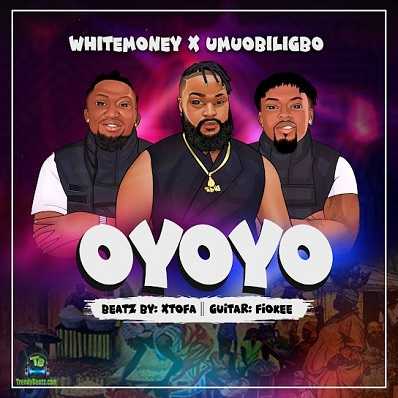 White Money - Oyoyo ft Umu Obiligbo