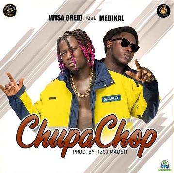 Wisa Greid - Chupa Chop ft Medikal