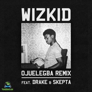 Wizkid - Ojuelegba (Remix) ft Drake, Skepta