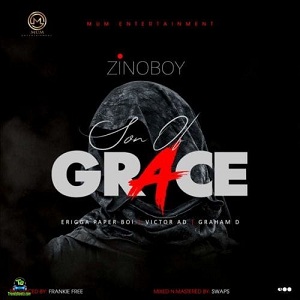 ZinoBoy - Son Of Grace (Remix) ft Erigga, Victor AD, Graham D