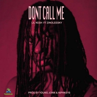 Zinoleesky - Don't Call Me ft Lil Kesh
