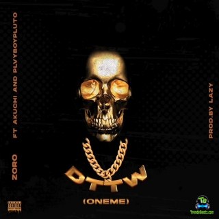 Zoro - DTTM (Oneme) ft Akuchi, Plvyboypluto