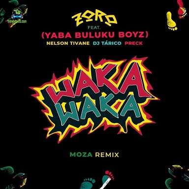 Zoro - Waka Waka (Moza Remix) ft DJ Tárico, Preck, Nelson Tivane