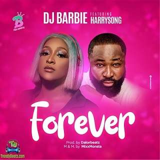 Dj Barbie - Forever ft Harrysong